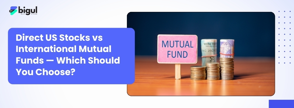 Direct US stocks vs international mutual funds comparison for Indian investors